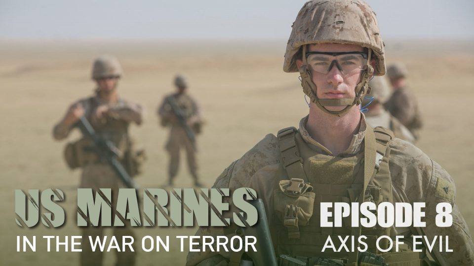 US Marines: In The War on Terror 1991-2009 (2011): S01E08 – Axis of&nbsp;Evil