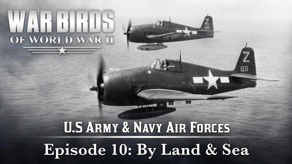 Warbirds of World War II (2008): S01E10 – By Land &&nbsp;Sea