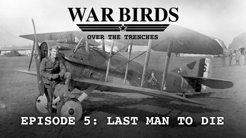 Warbirds Over The Trenches (2013): S01E05 – Last Man to&nbsp;Die