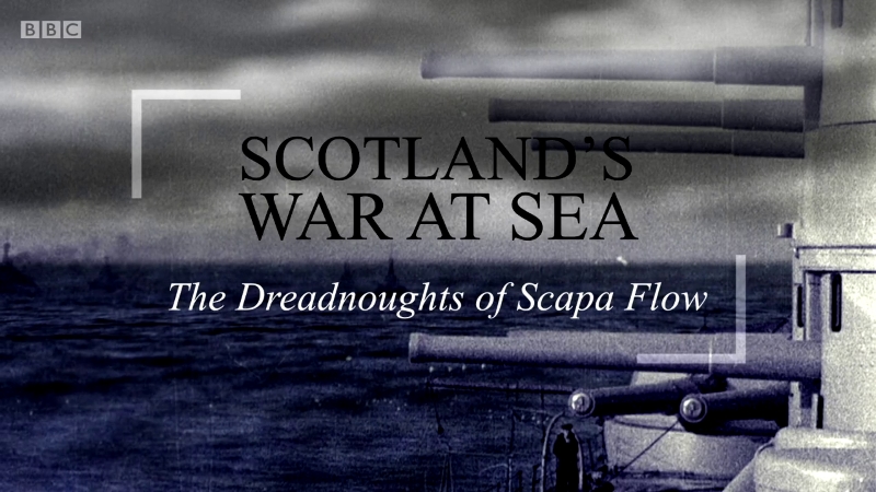 War at Sea: Scotland’s Story (2015): S01E01 – The Dreadnoughts of Scapa&nbsp;Flow