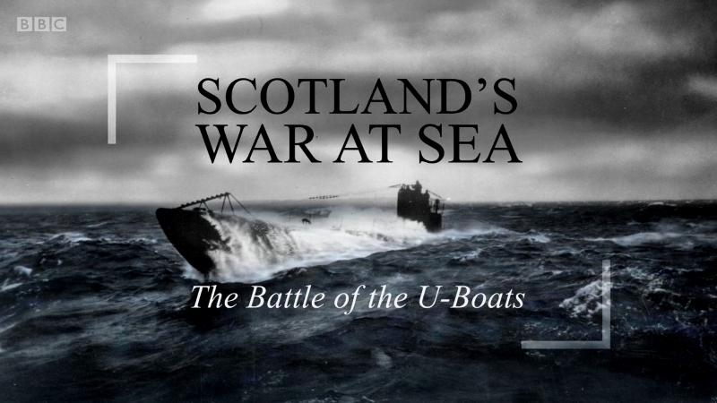 War at Sea: Scotland’s Story (2015): S01E02 – The Battle of the&nbsp;U-Boats
