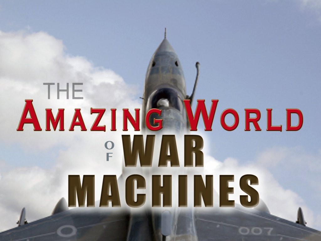 The Amazing World of War Machines (2008): S01E13 – NBC2/Future&nbsp;War